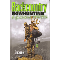 Backcountry Bowhunting, A Guide to the Wild Side Backcountry Bowhunting, A Guide to the Wild Side